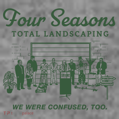 Four Seasons Total Landscaping We Were Confused Too T-Shirt