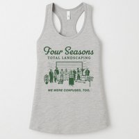 Four Seasons Total Landscaping We Were Confused Too Womens Tank Top
