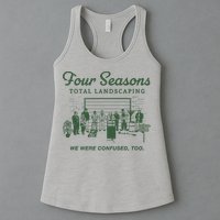 Four Seasons Total Landscaping We Were Confused Too Womens Tank Top