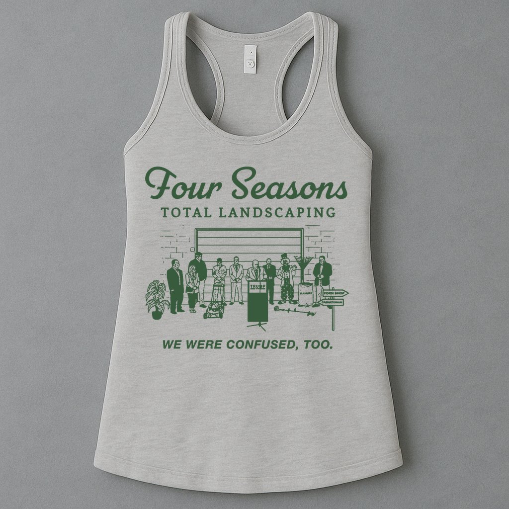 Four Seasons Total Landscaping We Were Confused Too Womens Tank Top