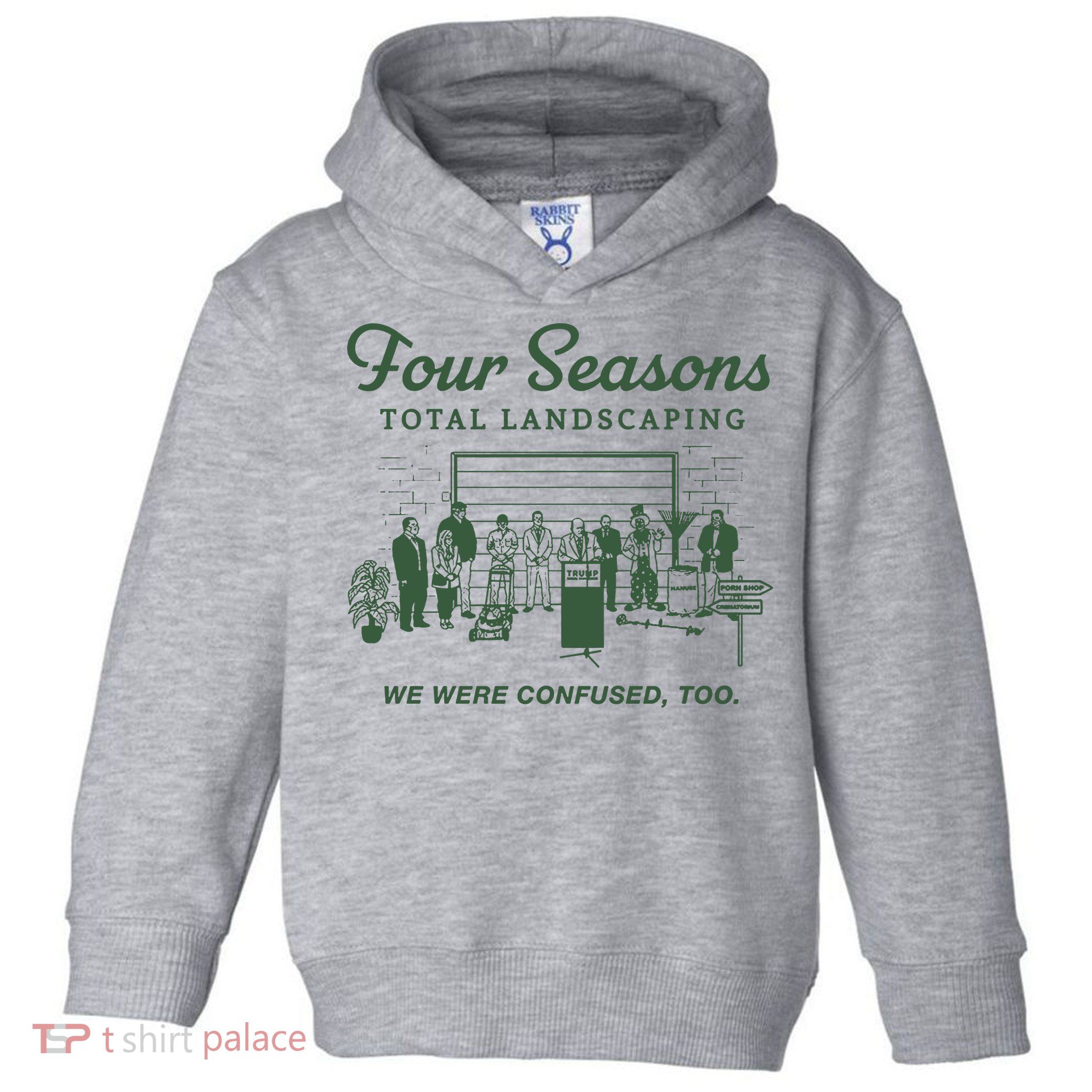 Four Seasons Total Landscaping We Were Confused Too Toddler Hoodie