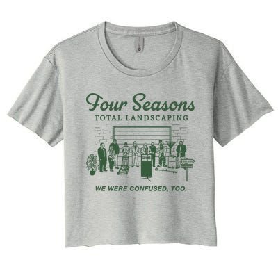 Four Seasons Total Landscaping We Were Confused Too Crop Top