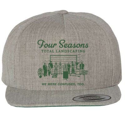 Four Seasons Total Landscaping We Were Confused Too Wool Snapback Cap