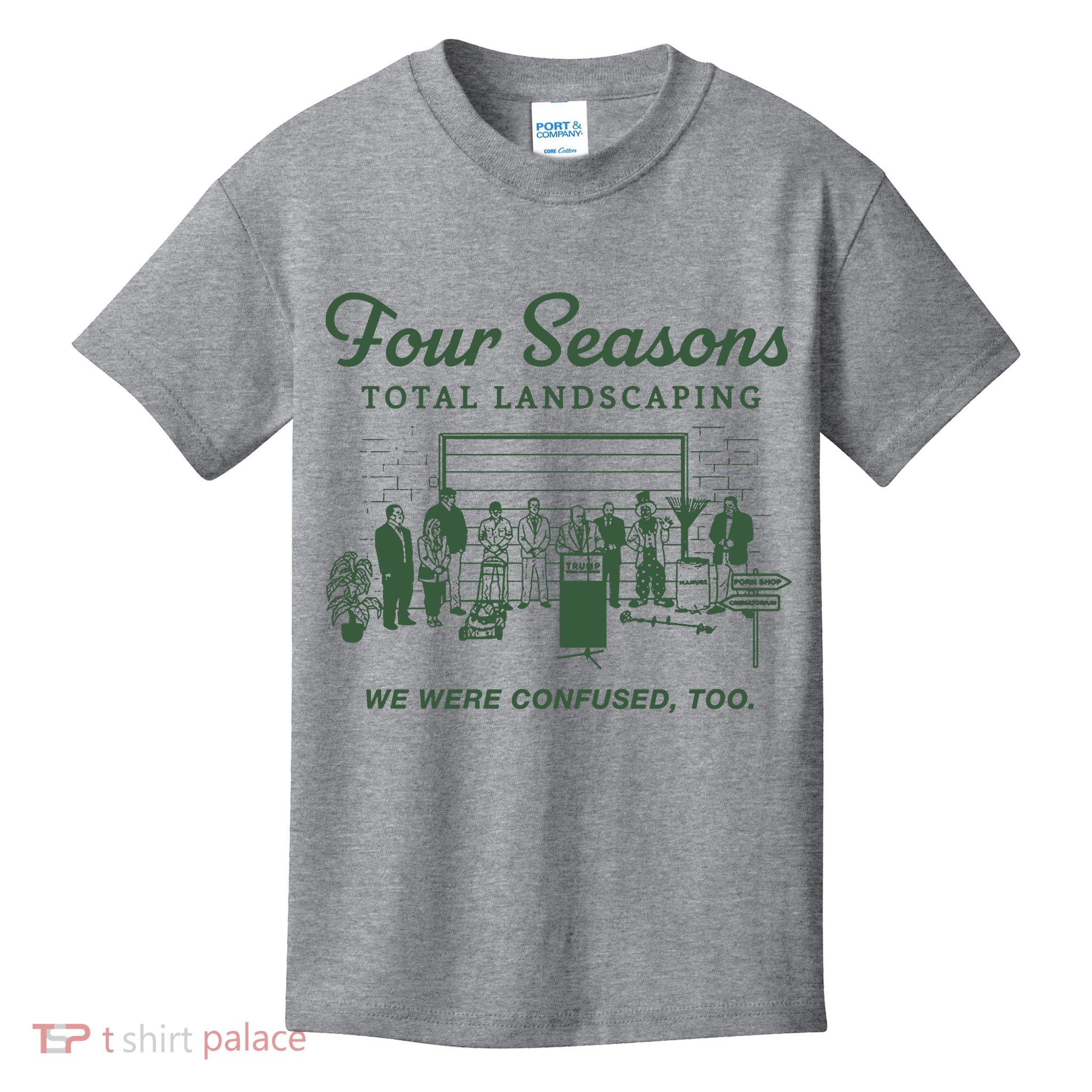 Four Seasons Total Landscaping We Were Confused Too Kids T-Shirt