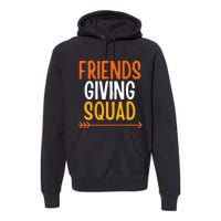 Friendsgiving Squad Thanksgiving Friendship Friends Giving Premium Hoodie