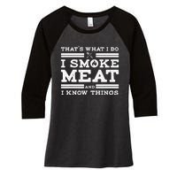 Funny Shirt That's What I Do I Smoke Meat And I Know Things Women's Tri-Blend 3/4-Sleeve Raglan Shirt