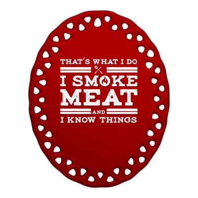 Funny Shirt That's What I Do I Smoke Meat And I Know Things Ceramic Oval Ornament