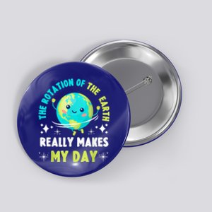 Funny Science The Rotation Of The Earth Makes My Day Button