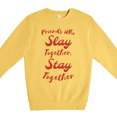 Friends Stay Together Gift Premium Crewneck Sweatshirt