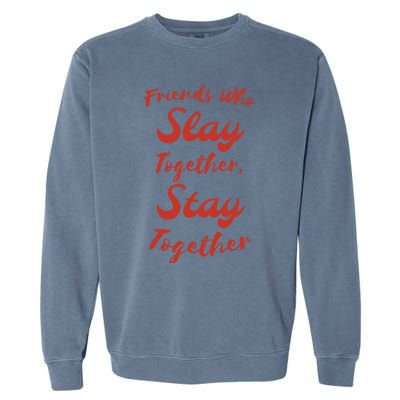 Friends Stay Together Gift Garment-Dyed Sweatshirt