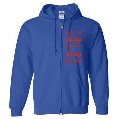 Friends Stay Together Gift Full Zip Hoodie