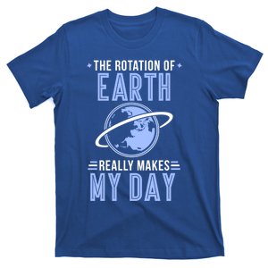 Funny Science The Rotation Of The Earth Really Makes My Day Cool Gift T-Shirt