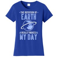 Funny Science The Rotation Of The Earth Really Makes My Day Cool Gift Women's T-Shirt