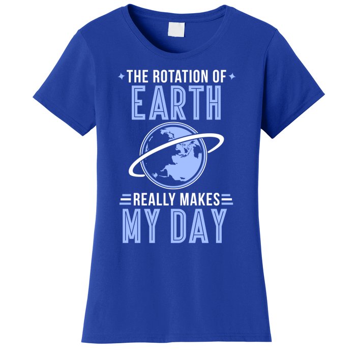 Funny Science The Rotation Of The Earth Really Makes My Day Cool Gift Women's T-Shirt