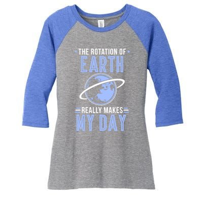 Funny Science The Rotation Of The Earth Really Makes My Day Cool Gift Women's Tri-Blend 3/4-Sleeve Raglan Shirt