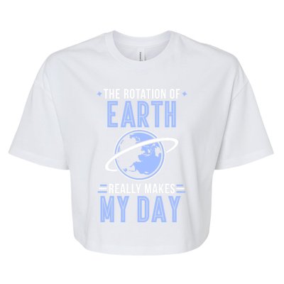 Funny Science The Rotation Of The Earth Really Makes My Day Cool Gift Bella+Canvas Jersey Crop Tee