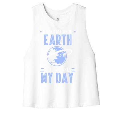 Funny Science The Rotation Of The Earth Really Makes My Day Cool Gift Women's Racerback Cropped Tank