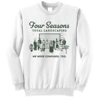 Four Seasons Total Landscaping We Were Confused Too Sweatshirt