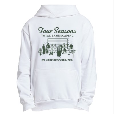 Four Seasons Total Landscaping We Were Confused Too Urban Pullover Hoodie