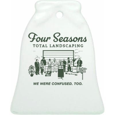 Four Seasons Total Landscaping We Were Confused Too Ceramic Bell Ornament