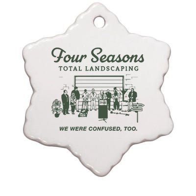 Four Seasons Total Landscaping We Were Confused Too Ceramic Star Ornament