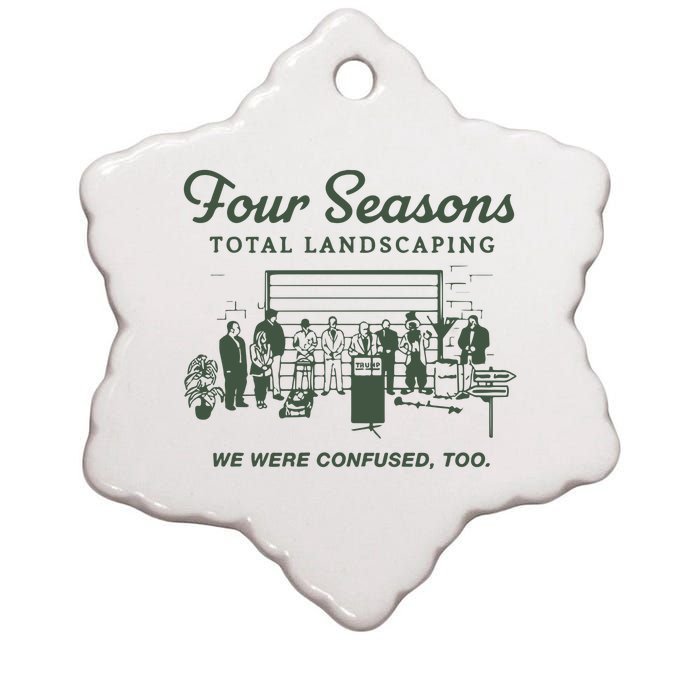 Four Seasons Total Landscaping We Were Confused Too Ceramic Star Ornament