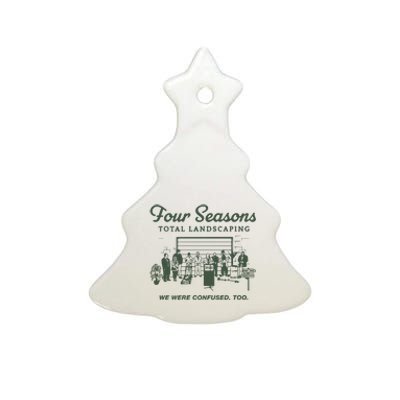 Four Seasons Total Landscaping We Were Confused Too Ceramic Tree Ornament