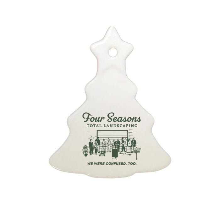 Four Seasons Total Landscaping We Were Confused Too Ceramic Tree Ornament