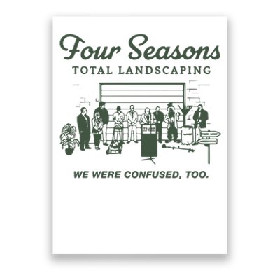 Four Seasons Total Landscaping We Were Confused Too Poster