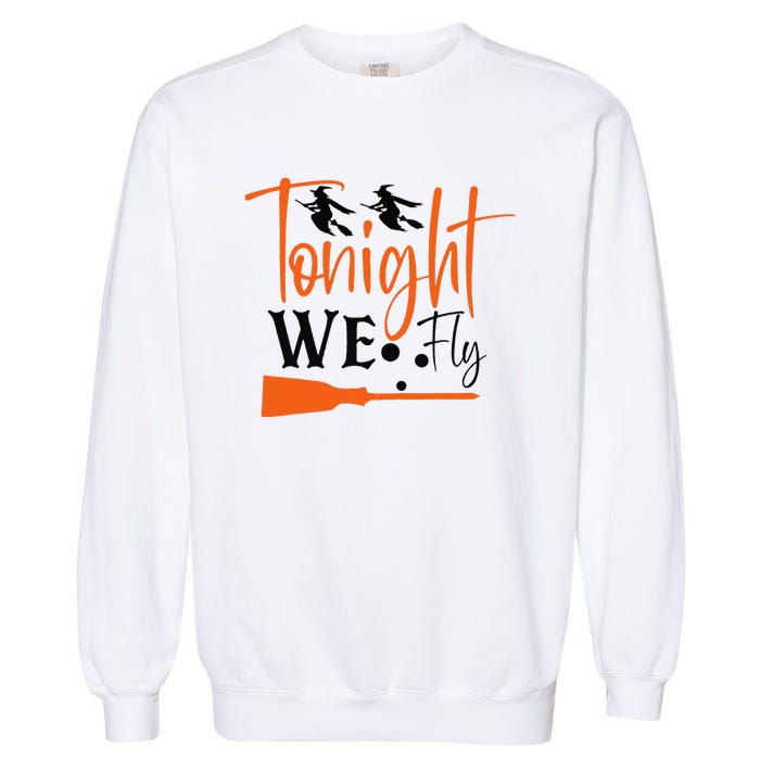 Funny Spooky Tonight We Fly Witch Halloween Graphic Witches Garment-Dyed Sweatshirt