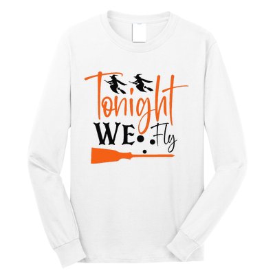 Funny Spooky Tonight We Fly Witch Halloween Graphic Witches Long Sleeve Shirt