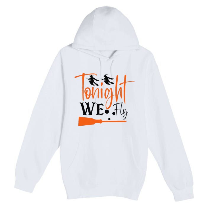 Funny Spooky Tonight We Fly Witch Halloween Graphic Witches Premium Pullover Hoodie