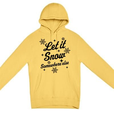 Funny Sarcastic Ugly Christmas Let It Snow Somewhere Else Premium Pullover Hoodie