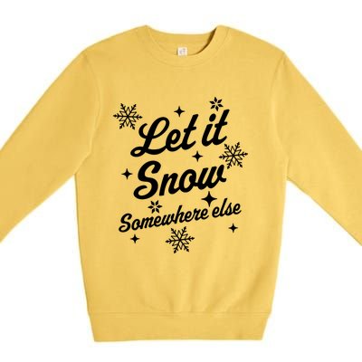 Funny Sarcastic Ugly Christmas Let It Snow Somewhere Else Premium Crewneck Sweatshirt