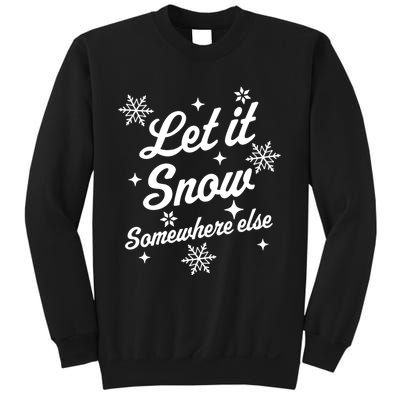 Funny Sarcastic Ugly Christmas Let It Snow Somewhere Else Sweatshirt