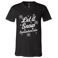 Funny Sarcastic Ugly Christmas Let It Snow Somewhere Else V-Neck T-Shirt