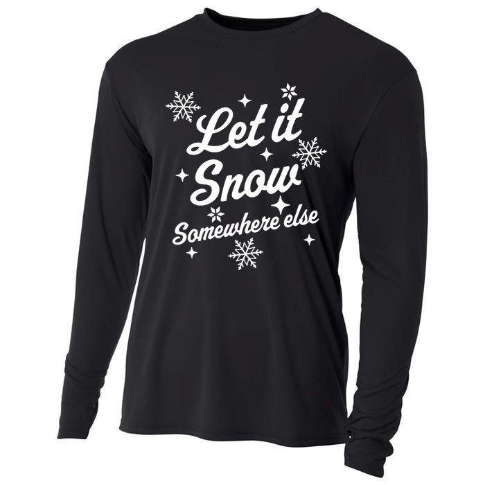 Funny Sarcastic Ugly Christmas Let It Snow Somewhere Else Cooling Performance Long Sleeve Crew