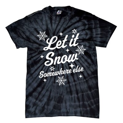 Funny Sarcastic Ugly Christmas Let It Snow Somewhere Else Tie-Dye T-Shirt