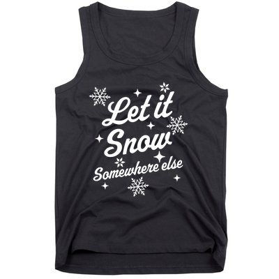 Funny Sarcastic Ugly Christmas Let It Snow Somewhere Else Tank Top