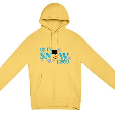 Funny Snow Up To Snow Good Gift Premium Pullover Hoodie