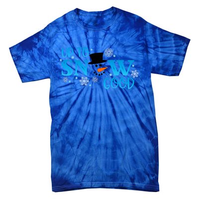 Funny Snow Up To Snow Good Gift Tie-Dye T-Shirt