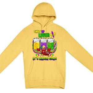 Funny Shut Up Liver It's Mardi Gras Premium Pullover Hoodie