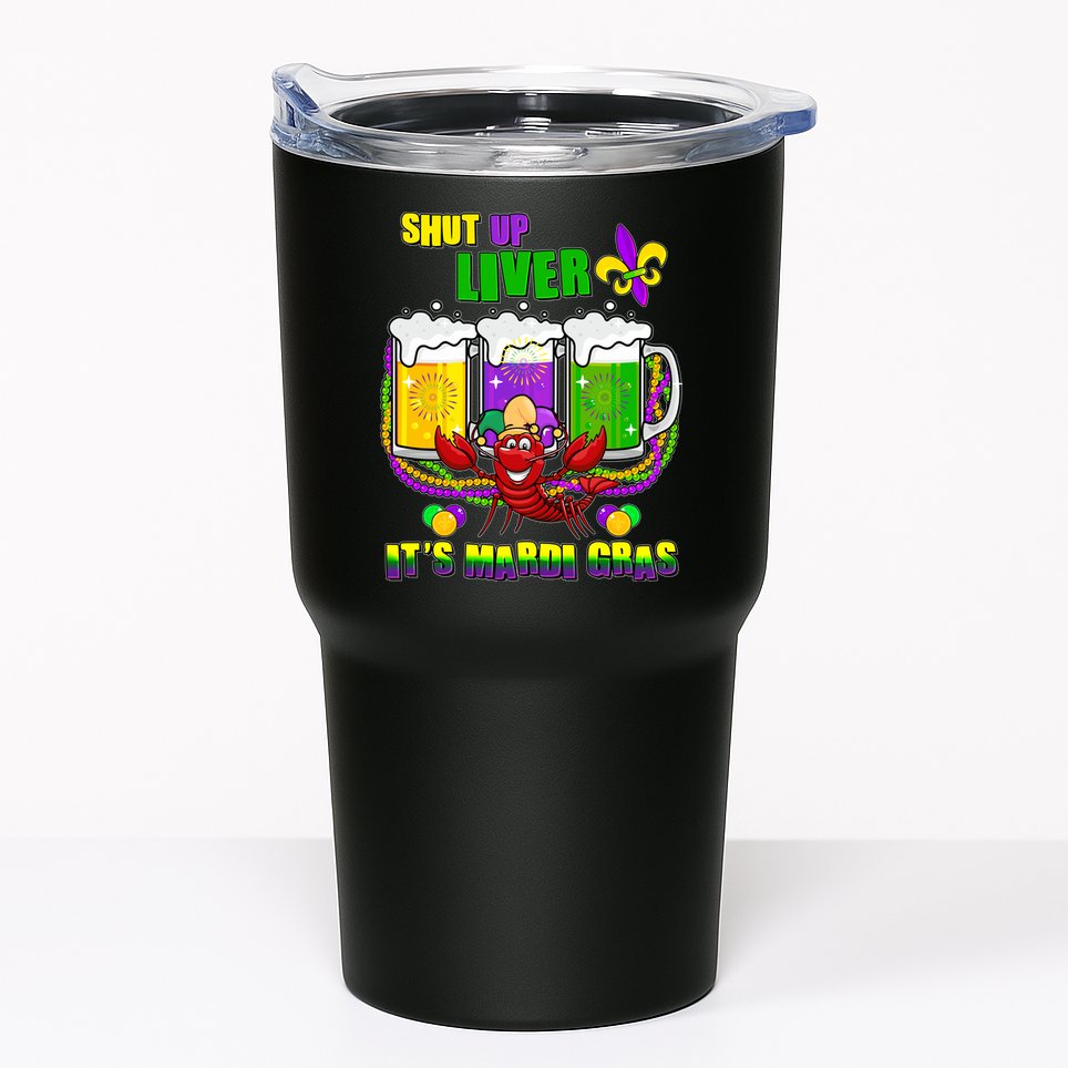 Funny Shut Up Liver It's Mardi Gras Tumbler
