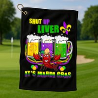 Funny Shut Up Liver It's Mardi Gras Golf Towel