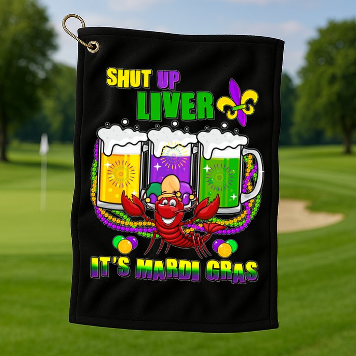 Funny Shut Up Liver It's Mardi Gras Golf Towel