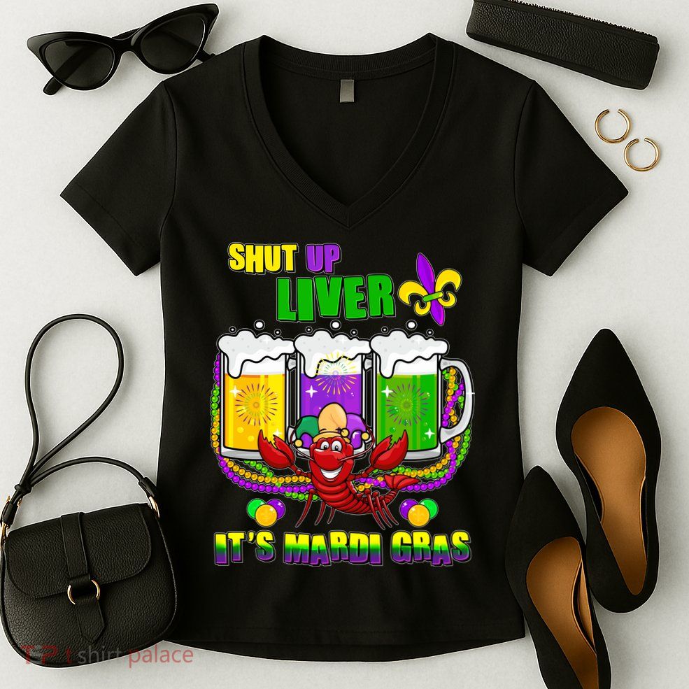 Funny Shut Up Liver It's Mardi Gras Women's V-Neck T-Shirt
