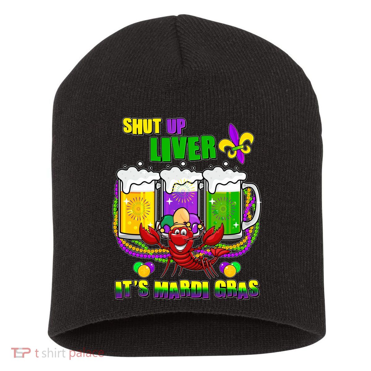 Funny Shut Up Liver It's Mardi Gras Short Acrylic Beanie