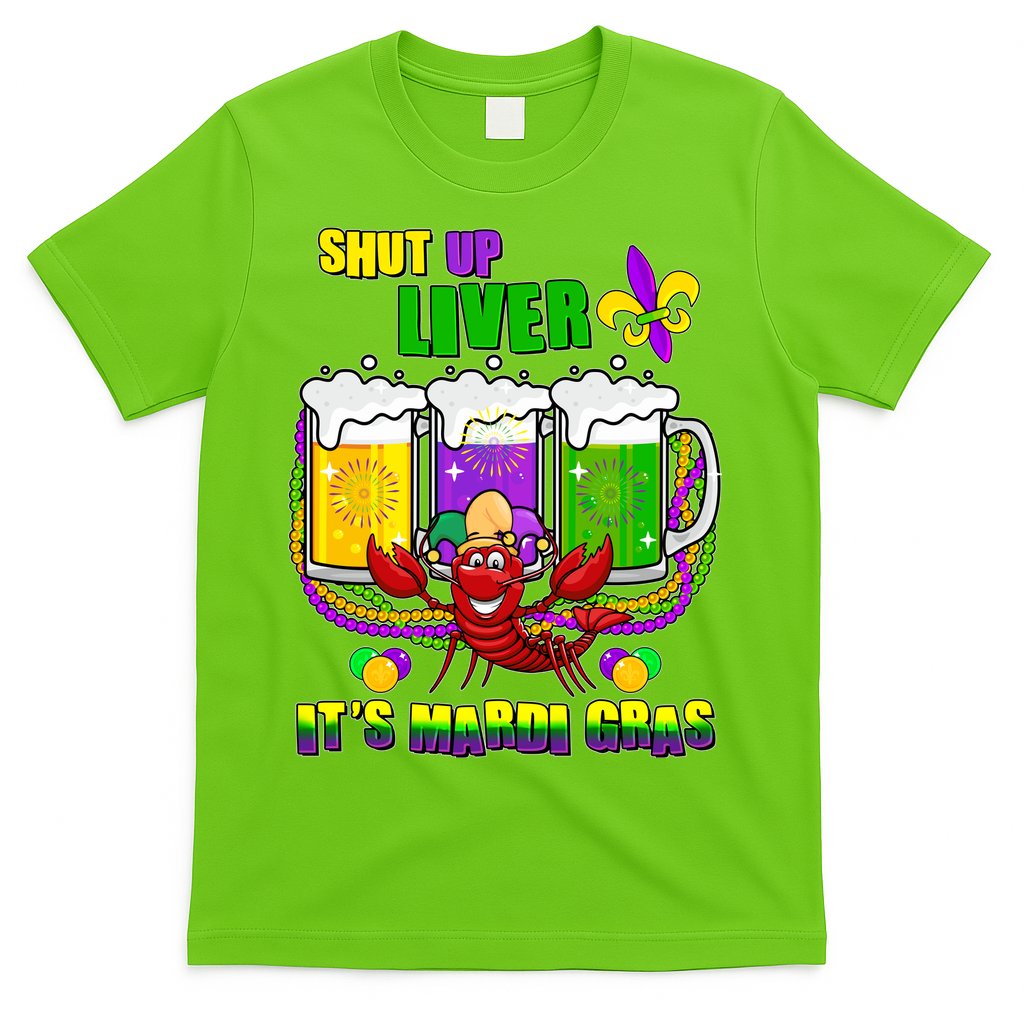 Funny Shut Up Liver It's Mardi Gras T-Shirt