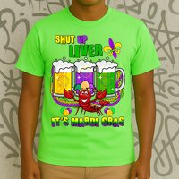 Funny Shut Up Liver It's Mardi Gras T-Shirt