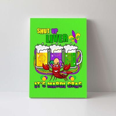 Funny Shut Up Liver It's Mardi Gras Canvas